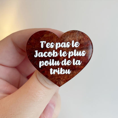 Broche "T'es pas le Jacob le plus poilu de la tribu" en acrylique marbrée marron à paillettes