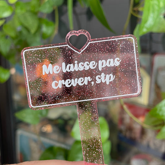 Pic à plante "Me laisse pas crever, stp" en acrylique transparente rose à paillettes