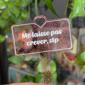 Pic à plante "Me laisse pas crever, stp" en acrylique transparente rose à paillettes