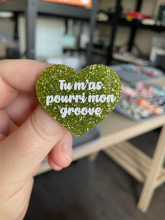 [CONTRÔLE TECHNIQUE] Broche "Tu m'as pourri mon groove" en acrylique à paillettes vertes