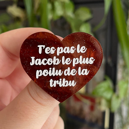 Broche "T'es pas le Jacob le plus poilu de la tribu" en acrylique marbrée marron à paillettes