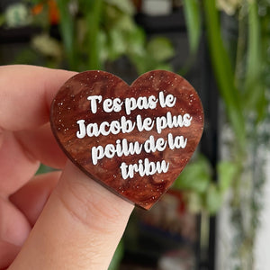 Broche "T'es pas le Jacob le plus poilu de la tribu" en acrylique marbrée marron à paillettes