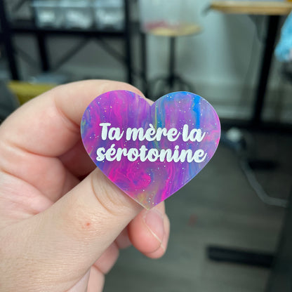 Broche "Ta mère la sérotonine" en acrylique semi-transparente marbrée multicolore