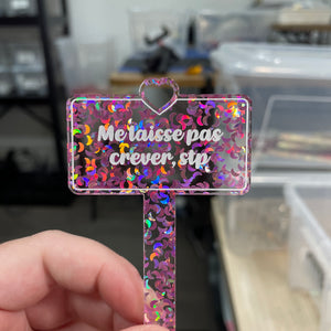 Pic à plante "Me laisse pas crever, stp" en acrylique transparente à confettis lunes roses iridescentes