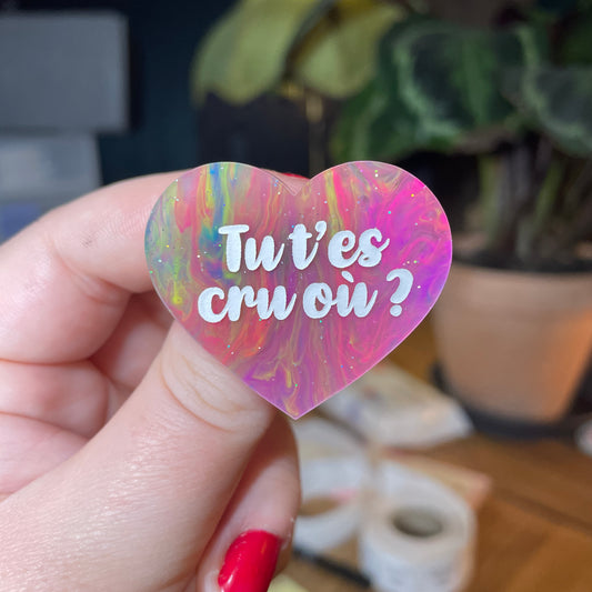 [Contrôle technique] Broche "Tu t'es cru où ?" en acrylique semi transparente marbrée multicolore