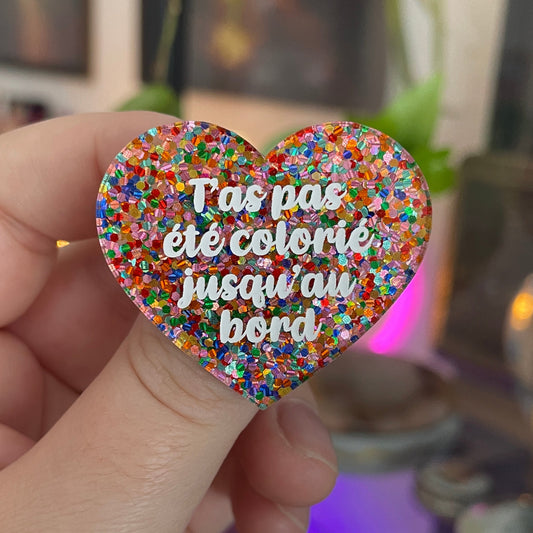 [CONTRÔLE TECHNIQUE] Broche "T'as pas été colorié jusqu'au bord" en acrylique avec des confettis multicolores