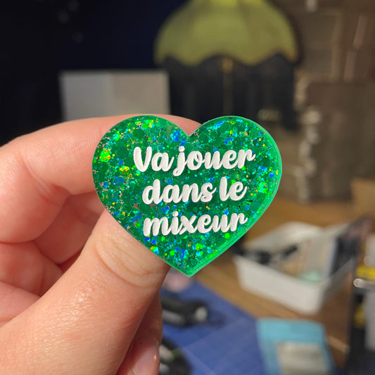 [Contrôle technique] Broche "Va jouer dans le mixeur" en acrylique à paillettes vertes