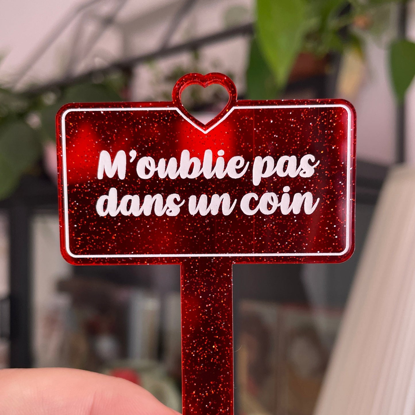 [CONTRÔLE TECHNIQUE] Pic à plante "M'oublie pas dans un coin" en acrylique transparente rouge à paillettes