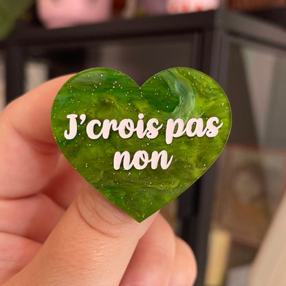 Broche "J'crois pas non" en acrylique marbrée verte à paillettes