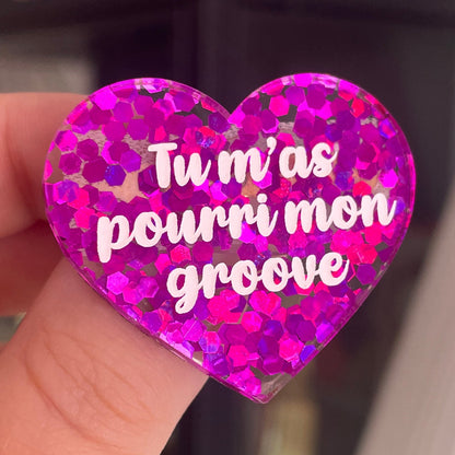 [CONTRÔLE TECHNIQUE] Broche "Tu m'as pourri mon groove" en acrylique semi transparente avec des confettis fuchsia