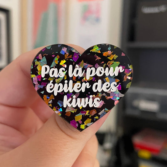 [CONTRÔLE TECHNIQUE] Broche "Pas là pour épiler des kiwis" en acrylique noire avec des éclats de confettis multicolores