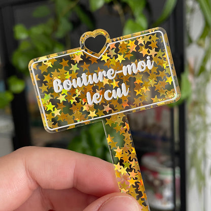 [CONTRÔLE TECHNIQUE] Pic à plante "Bouture-moi le cul" en acrylique transparente avec des paillettes étoiles