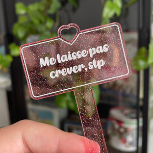 [CONTRÔLE TECHNIQUE] Pic à plante "Me laisse pas crever stp" en acrylique transparente rose à paillettes