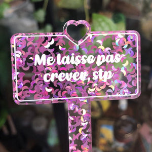 Pic à plante "Me laisse pas crever, stp" en acrylique transparente à confettis lunes roses iridescentes