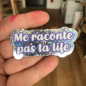 Sticker "Me raconte pas ta life"