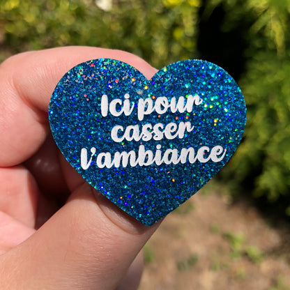 Broche "Ici pour casser l'ambiance" en acrylique à paillettes bleues