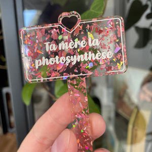 [CONTRÔLE TECHNIQUE] Pic à plante "Ta mère la photosynthèse" en acrylique transparente avec des éclats de confettis roses