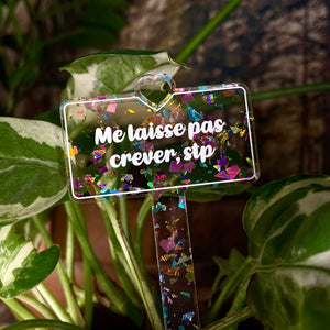 Pic à plante "Me laisse pas crever, stp" en acrylique transparente avec des éclats de confettis multicolores