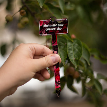 [CONTRÔLE TECHNIQUE] Pic à plante "Me laisse pas, crever" en acrylique marbrée rouge/rose, noire, blanche et transparente