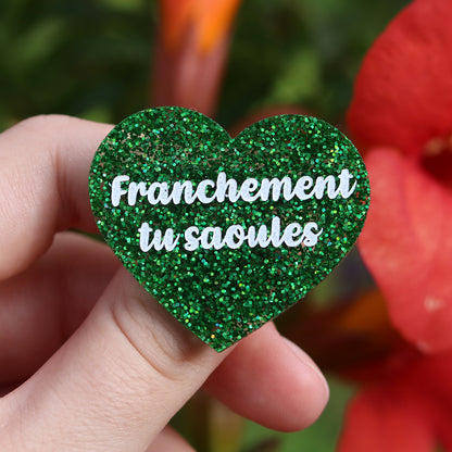 Broche "Franchement tu saoules" en acrylique à paillettes holographiques vertes
