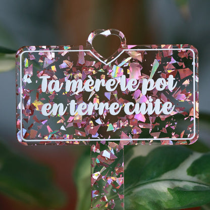 [CONTRÔLE TECHNIQUE] Pic à plante "Ta mère le pot en terre cuite" en acrylique transparente avec des éclays de confettis roses